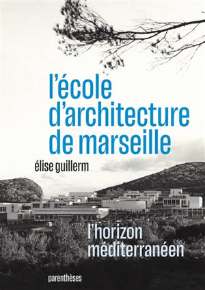 L'école d'architecture de Marseille : l'horizon méditerranéen