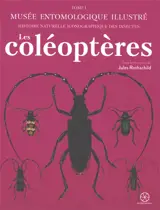 Musée entomologique illustré : histoire naturelle iconographique des insectes. Vol. 1. Les coléoptères
