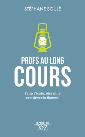 Profs au long cours : faire l'école, être utile et cultiver la flamme