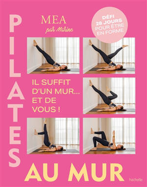 Pilates au mur : il suffit d'un mur... et de vous ! : défi 28 jours pour être en forme