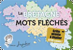 La Bretagne en mots fléchés : la première carte de la Bretagne en mots fléchés ! : grille géante à déplier, 2.239 cases !