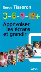 3-6-9-12+ : apprivoiser les écrans et grandir