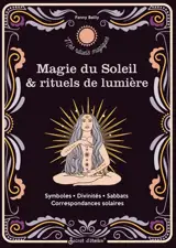 Magie du Soleil & rituels de lumière : symboles, divinités, sabbats, correspondances solaires
