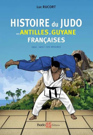Histoire du judo aux Antilles et Guyane françaises : 1952-1972 : les origines