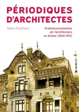 Périodiques d'architectes : professionnalisation de l'architecture en Suisse au (1830-1914)