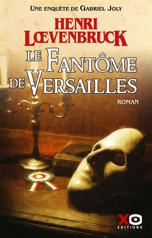 Une enquête de Gabriel Joly. Le fantôme de Versailles