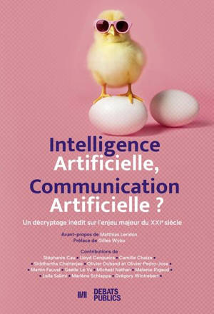 Intelligence artificielle, communication artificielle ? : un décryptage inédit sur l'enjeu majeur du XXIe siècle