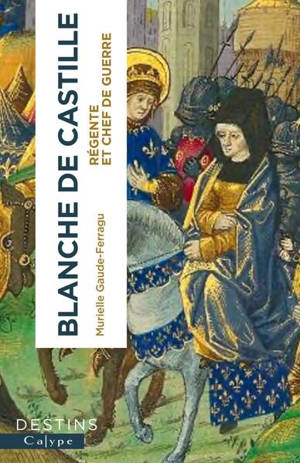 Blanche de Castille : régente et chef de guerre
