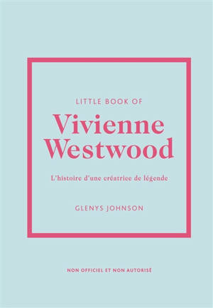 Little book of Vivienne Westwood : l'histoire d'une créatrice de légende