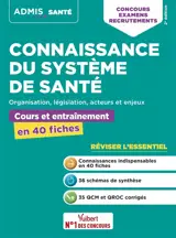 Connaissance du système de santé : organisation, législation, acteurs et enjeux : cours et entraînement en 40 fiches, concours, examens, recrutements