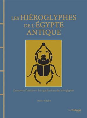 Les hiéroglyphes de l'Egypte antique : découvrez l'histoire et les significations des hiéroglyphes