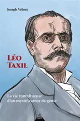 Léo Taxil : la vie tumultueuse d'un mystificateur de génie