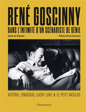 René Goscinny, dans l'intimité d'un scénariste de génie : Astérix, Iznogoud, Lucky Luke & le Petit Nicolas