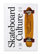 Skateboard culture : la culture skateboard racontée de 1970 à aujourd'hui