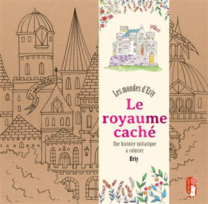 Le royaume caché : une histoire initiatique à colorier