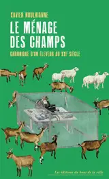 Le ménage des champs : chronique d'un éleveur au XXIe siècle