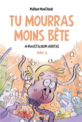 Tu mourras moins bête : mais tu mourras quand même !. Vol. 6. In Moustachum veritas
