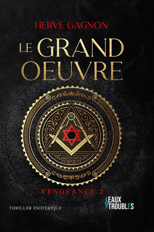 Vengeance. Vol. 2. Le grand oeuvre : thriller ésotérique