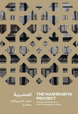 The Mashrabiya Project Ancient Architectures and Contemporary Ideas across the Islamic World