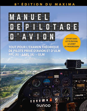 Manuel de pilotage d'avion : tout pour l'examen théorique de pilote privé d'avion et d'ULM : PPL(A), LAPL(A), ULM