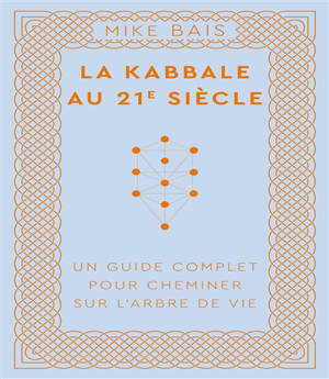 La kabbale au 21e siècle : un guide complet pour cheminer sur l'arbre de vie