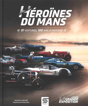 Héroïnes du Mans : 81 voitures, 100 ans d'histoire