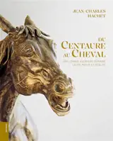 Du centaure au cheval : une longue histoire humaine entre mythe et réalité