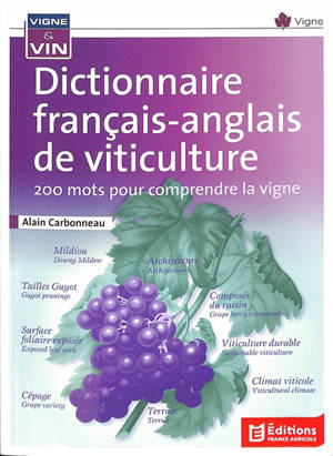 Dictionnaire français-anglais de viticulture : 200 mots pour comprendre la vigne. Dictionnaire français-anglais de viticulture : 200 names to understand the vine