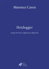 Heidegger : pensée de l'être et origine de la subjectivité