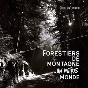 Forestiers de montagne, un autre monde