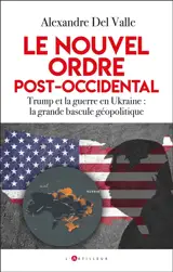Le nouvel ordre post-occidental : Trump et la guerre en Ukraine : la grande bascule géopolitique