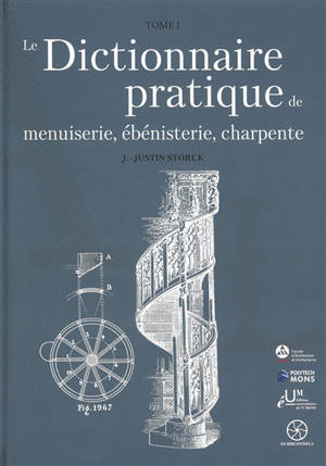 Le dictionnaire pratique de menuiserie, ébénisterie, charpente. Vol. 1