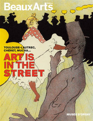 Art is in the street : Toulouse-Lautrec, Chéret, Mucha... : musée d'Orsay