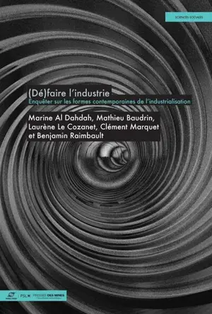 (Dé)faire l'industrie : enquêter sur les formes contemporaines de l'industrialisation
