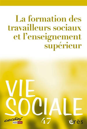 Vie sociale, n° 47. La formation des travailleurs sociaux et l'enseignement supérieur