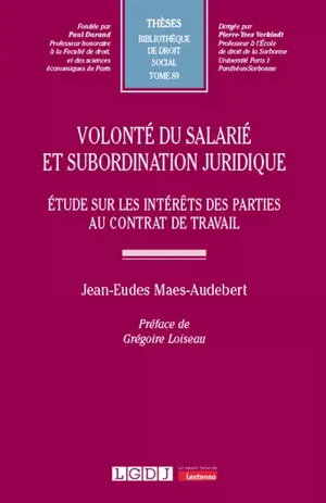 Volonté du salarié et subordination juridique : étude sur les intérêts des parties au contrat de travail