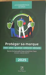 Protéger sa marque : créer, gérer, valoriser, contester, défendre : 2025