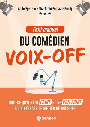 Petit manuel du comédien voix-off : ce qu'il faut faire et ne pas faire pour exercer le métier de voix-off