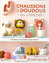 Chaussons & doudous au crochet : 15 duos à crocheter pour bébé
