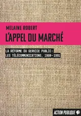 L'appel du marché : la réforme du service public : les télécommunications, 1960-1991