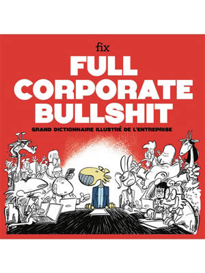 Full corporate bullshit : grand dictionnaire illustré de l'entreprise