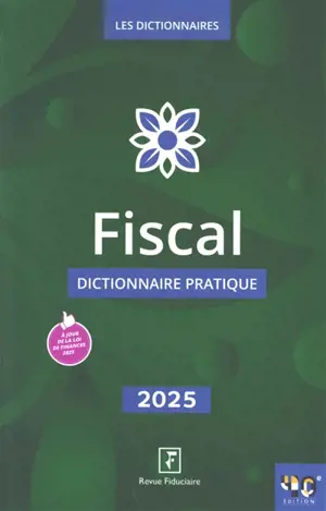 Fiscal : dictionnaire pratique : 2025