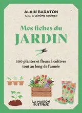 Mes fiches du jardin : 100 plantes et fleurs à cultiver tout au long de l'année