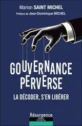 Gouvernance perverse : la décoder, s'en libérer