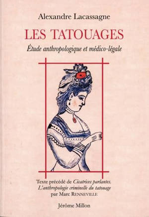 Les tatouages : étude anthropologique et médico-légale : 1881. Cicatrices parlantes : l'anthropologie criminelle du tatouage