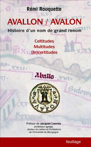 Avallon, Avalon : histoire d'un nom de grand renom : celtitudes, multitudes, (in)certitudes