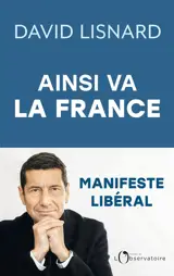 Ainsi va la France : et comment elle pourrait aller mieux : manifeste libéral