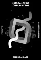 Naissance de l'anarchisme : esquisse d'une explication sociologique du proudhonisme