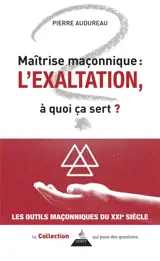 Maîtrise maçonnique : l'exaltation, à quoi ça sert ?
