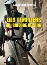 Des Templiers au Prieuré de Sion : Arginy, Gisors, Rennes-le-Château